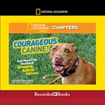 Courageous canine. And More True Stories of Amazing Animal Heroes cover image