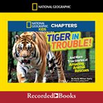 Tiger in trouble!. And More True Stories of Amazing Animal Rescues cover image