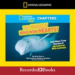 The whale who won hearts! : and more true stories of adventures with animals cover image