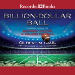Billion-dollar ball. A Journey Through the Big-Money Culture of College Football cover image