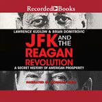 JFKI and the Reagan revolution : a secret history of American prosperity cover image