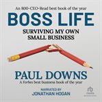 Boss life : surviving my own small business cover image