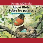 About birds/sobre los pajaros. A Guide for Children/Una guia para ninos cover image