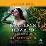 Katheryn Howard, the scandalous queen cover image