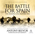 The battle for spain. The Spanish Civil War 1936-1939 cover image