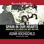 Spain in our hearts. Americans in the Spanish Civil War, 1936-1939 cover image