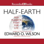 Half-earth : our planet's fight for life cover image