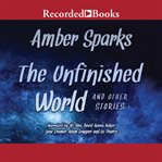 The unfinished world. And Other Stories cover image