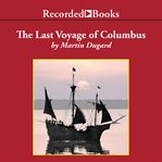 The last voyage of colombus. Being the Epic Tale of the Great Captain's Fourth Expedition, Including Accounts of Swordfight, Muti cover image