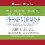 What your doctor may not tell you about: premenopause. Balance Your Hormones and Your Life from Thirty to Fifty cover image