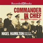 Commander in chief : FDR's battle with Churchill, 1943 cover image