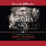 Deadly sky (2016 re-issue) : the American combat airman in World War II cover image