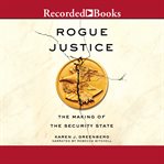 Rogue justice. The Making of the Security State cover image