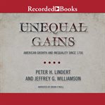 Unequal gains : american growth and inequality since 1700 cover image