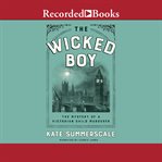The wicked boy. The Mystery of a Victorian Child Murderer cover image