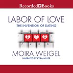Labor of love. The Invention of Dating cover image