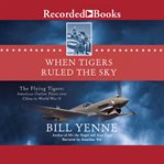 When tigers ruled the sky : the flying tigers cover image