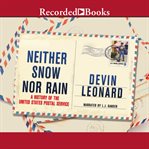 Neither snow nor rain : a history of the united states postal service cover image