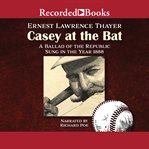 Casey at the bat. A Ballad of the Republic Sung in the Year 1888 cover image
