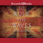 To rule the waves. How the British Navy Changed the Modern World cover image