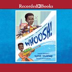 Whoosh!. Lonnie Johnson's Super-Soaking Stream of Inventions cover image