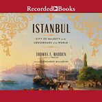 Istanbul : city of majesty at the crossroads of the world cover image