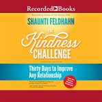 The kindness challenge. Thirty Days to Improve Any Relationship cover image