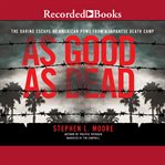 As good as dead : the daring escape of American POWs from a Japanese death camp cover image