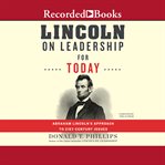 Lincoln on leadership for today. Abraham Lincoln's Approach to Twenty-First-Century Issues cover image