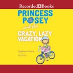 Princess posey and the crazy, lazy vacation cover image