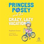 Princess posey and the crazy, lazy vacation cover image