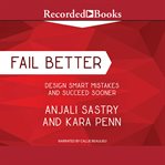 Fail better. Design Smart Mistakes and Succeed Sooner cover image