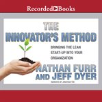 The innovator's method. Bringing the Lean Start-up into Your Organization cover image
