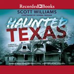 Haunted texas. Famous Phantoms, Sinister Sites, and Lingering Legends cover image