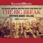 The big break. The Greatest American WWII POW Escape Story Never Told cover image