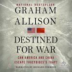 Destined for war : can America and China escape Thucydides's trap? cover image