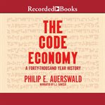 The code economy. A Forty-Thousand Year History cover image