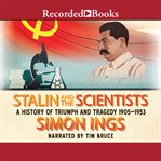 Stalin and the scientists. A History of Triumph and Tragedy, 1905-1953 cover image