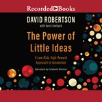 The power of little ideas. A Low-Risk, High-Reward Approach to Innovation cover image
