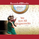 We are all shipwrecks. A Memoir cover image