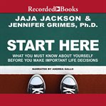 Start here. What You Must Know about Yourself Before You Make Important Life Decisions cover image