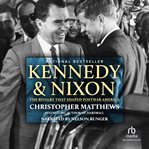 Kennedy & nixon. The Rivalry that Shaped Postwar America cover image