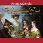 The sensational past. How the Enlightenment Changed the Way We Use Our Senses cover image