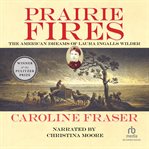 Prairie fires. The American Dreams of Laura Ingalls Wilder cover image
