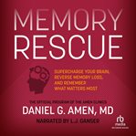 Memory rescue. Supercharge Your Brain, Reverse Memory Loss, and Remember What Matters Most cover image