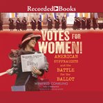 Votes for women! : American suffragists and the battle for the ballot cover image