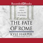 The fate of rome. Climate, Disease, and the End of an Empire cover image