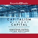 Capitalism without capital. The Rise of the Intangible Economy cover image