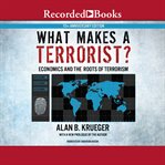 What makes a terrorist?. Economics and the Roots of Terrorism cover image