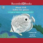 About fish/sobre los peces. A Guide for Children/Una guia para ninos cover image